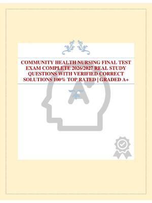 Preview of COMMUNITY HEALTH NURSING FINAL TEST EXAM COMPLETE 2026/2027 REAL STUDY QUESTIONS WITH VERI