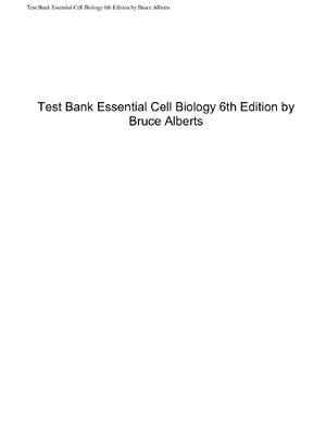 Preview of Test Bank Essential Cell Biology 6th Edition by Bruce Alberts Complete All Chapters Verifi
