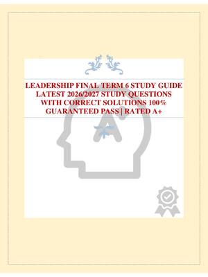 Preview of LEADERSHIP FINAL TERM 6 STUDY GUIDE LATEST 2026/2027 STUDY QUESTIONS WITH CORRECT SOLUTION
