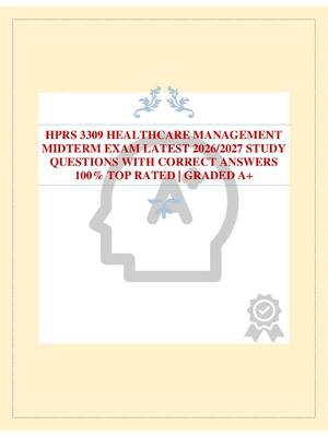 Preview image for HPRS 3309 HEALTHCARE MANAGEMENT MIDTERM EXAM LATEST 2026/2027 STUDY QUESTIONS WITH CORRECT ANSWERS 100% TOP RATED | GRADED A+
