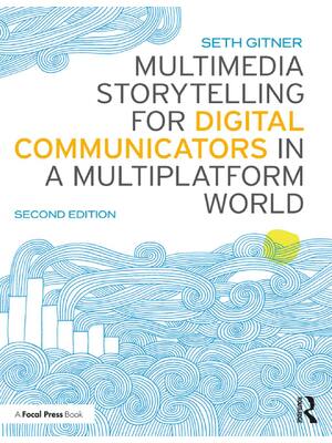 Preview of Multimedia Storytelling for Digital Communicators in a Multiplatform World 2nd Edition By
