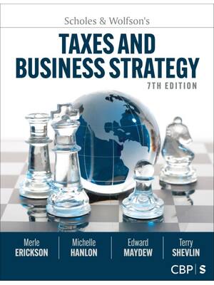 Preview of Scholes & Wolfson′s Taxes and Business Strategy 7th Edition By Merle Erickson, Michelle Ha