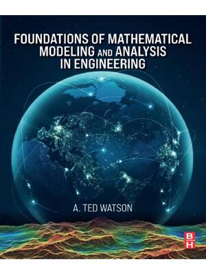 Preview of Foundations of Mathematical Modeling and Analysis in Engineering 1st Edition By Ted Watson