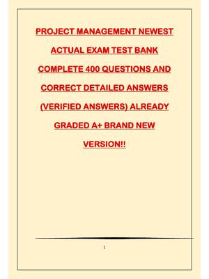 Preview of PROJECT MANAGEMENT NEWEST ACTUAL EXAM TEST BANK COMPLETE 400 QUESTIONS AND CORRECT DETAILE