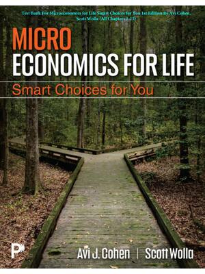 Preview of Microeconomics for Life Smart Choices for You 1st Edition By Avi Cohen, Scott Wolla | Test