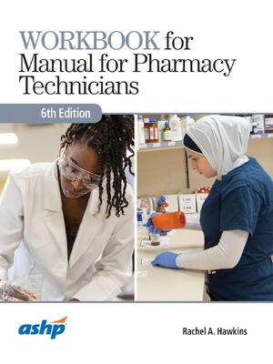 Preview of Workbook for Manual for Pharmacy Technicians 6th Edition By Bonnie Bachenheimer ISBN: 9781