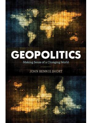 Preview of Geopolitics Making Sense of a Changing World 1st Edition By John Rennie Short