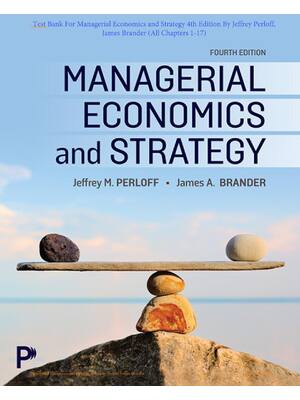 Preview of Test Bank For Managerial Economics and Strategy 4th Edition By Jeffrey Perloff, James Bran