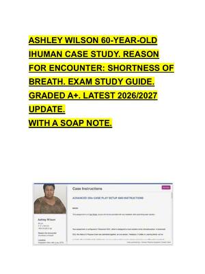 Preview image for ASHLEY WILSON 60-YEAR-OLD  IHUMAN CASE STUDY. REASON  FOR ENCOUNTER: SHORTNESS OF  BREATH. EXAM STUDY GUIDE.  GRADED A+. LATEST 2026/2027  UPDATE.    WITH A SOAP NOTE.