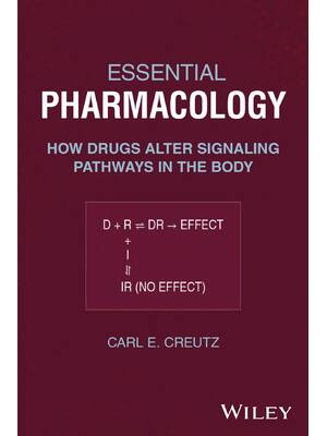 Preview of Essential Pharmacology How Drugs Alter Signaling Pathways in the Body By Carl E. Creutz