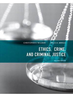 Preview of Ethics Crime and Criminal Justice 2nd Edition By Christopher R. Williams Bruce A. Arrigo