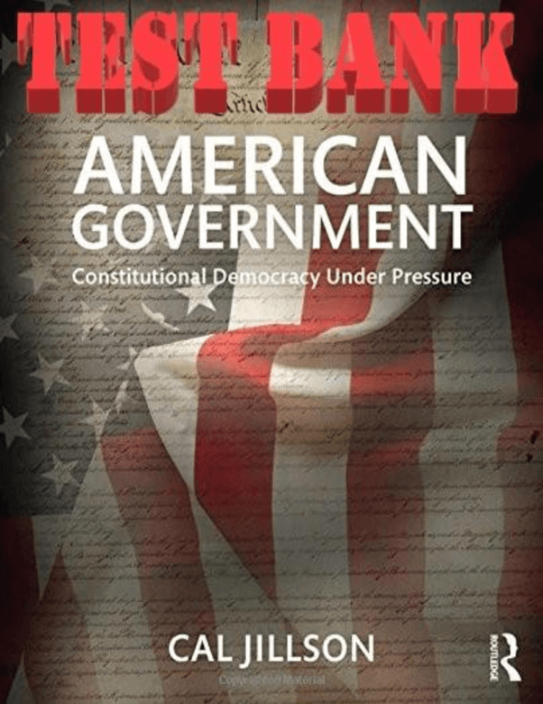 Test Bank for American Government Constitutional Democracy Under Pressure, 1e Cal Jillson tb