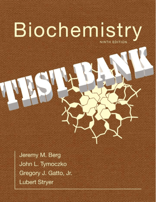 Test Bank for Biochemistry, 9e Lubert Stryer, Jeremy Berg, John Tymo TB