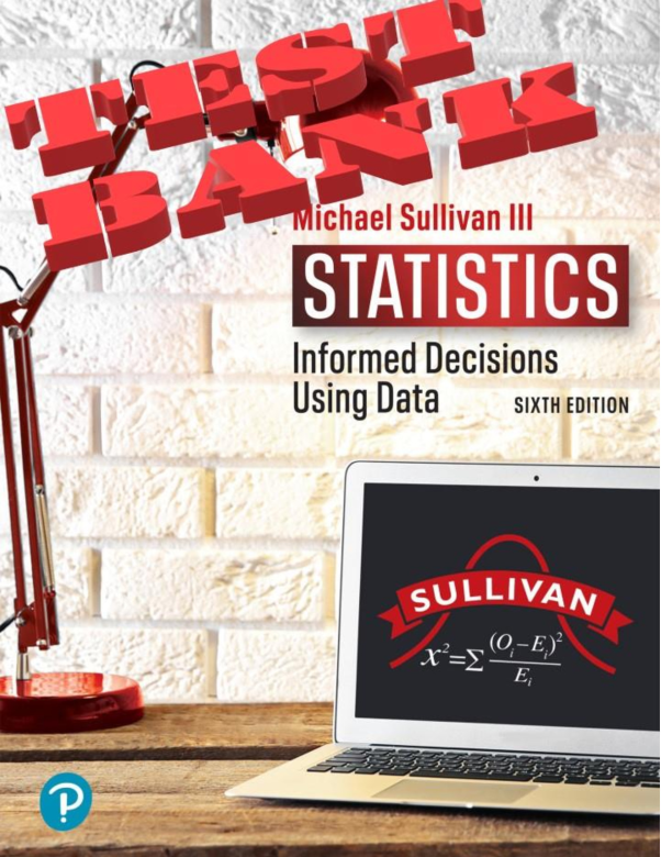 Test Bank for Statistics Informed Decisions Using Data, 6th Edition, Michael Sullivan