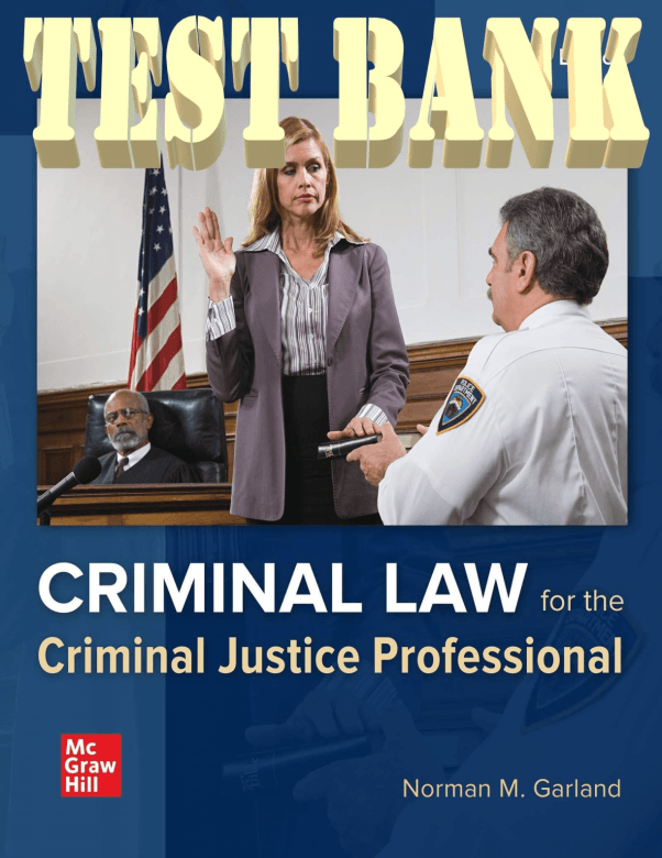 Test Bank for Criminal Law for the Criminal Justice Professional, 5th Edition Norman Garland