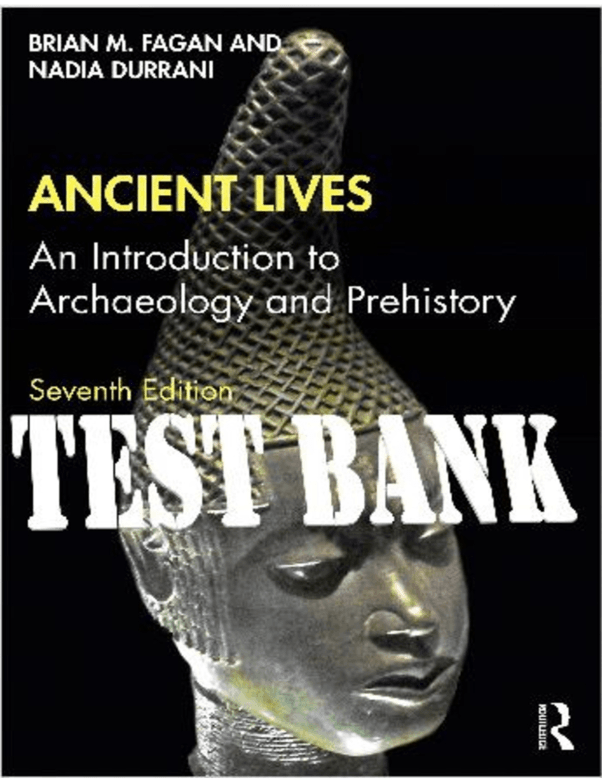 Test Bank for Ancient Lives An Introduction to Archaeology and Prehistory, 7e Brian M Faga