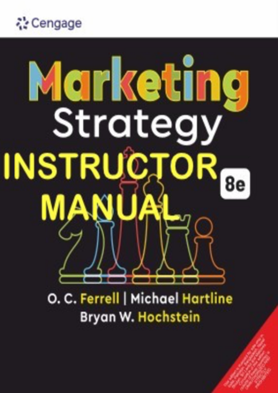 Instructor Manual For   Marketing Strategy, 8th Edition O. C. Ferrell (Author), Michael Hartline (Author), Bryan W. Hochstein (Author) Chapter 1-10. COMPLETE DOWNLOAD. ISBN- 9789355738486   (1)