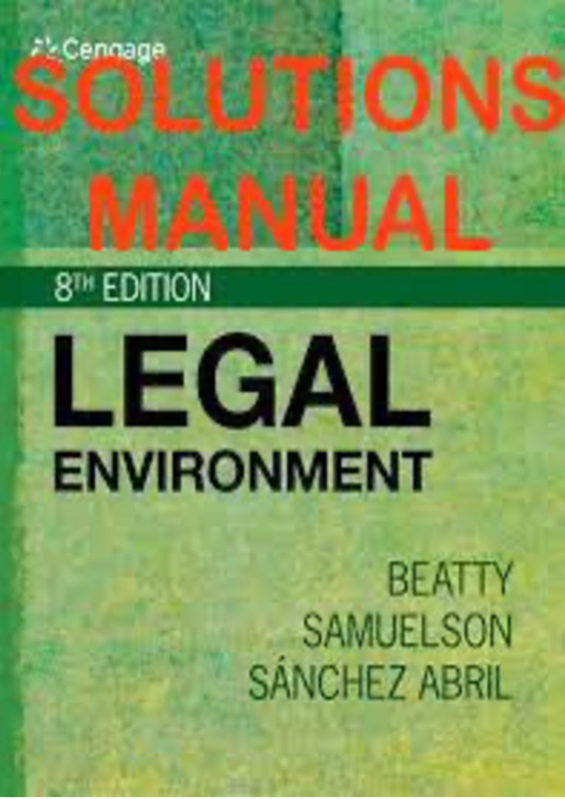 Solution Manual For   SM Legal Environment, 8th Edition Jeffrey F. Beatty Susan S. Samuelson Patricia Sanchez  (1)