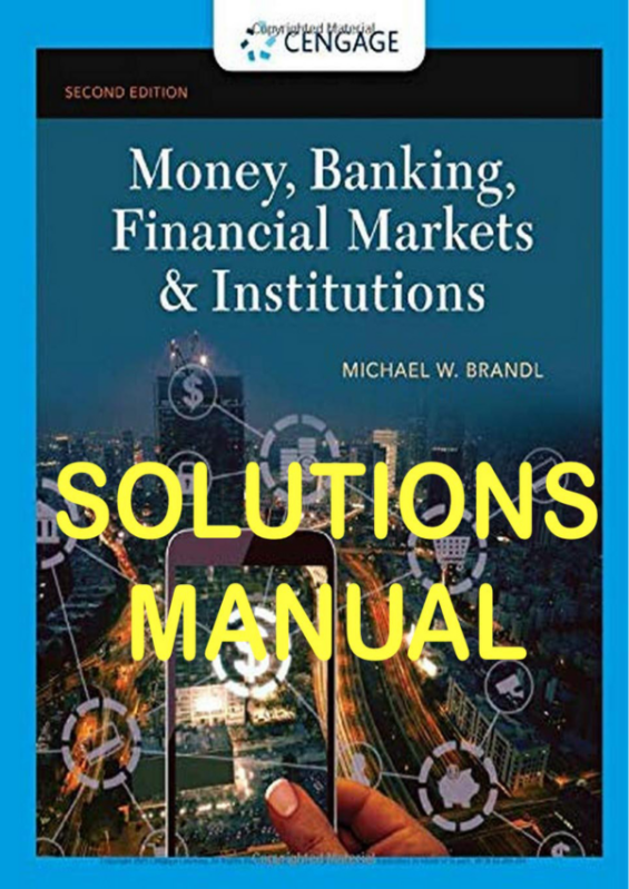 Solution Manual for   Money, Banking, Financial Markets & Institutions 2e Michael Brandl. ISBN-10-1337902721. ISBN-13- 978-1337902724   (1)