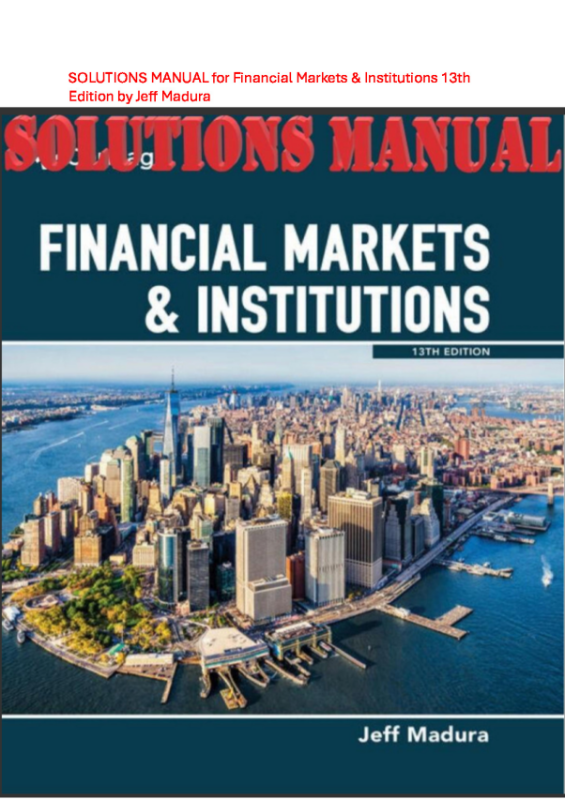 SOLUTIONS MANUAL for Financial Markets & Institutions 13th Edition by Jeff Madura