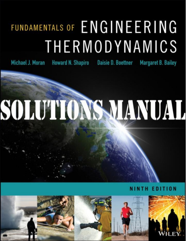 SOLUTIONS MANUAL for Fundamentals of Engineering Thermodynamics 9th Edition by Michael Moran; Howard Shapiro; Daisie Boettner; Margaret Bailey. 