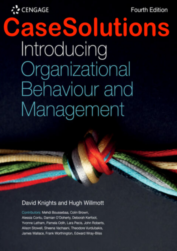 Case Solutions For Introducing Organizational Behaviour and Management 4th Edition by David Knights, Hugh Willmott Chapter 1-13
