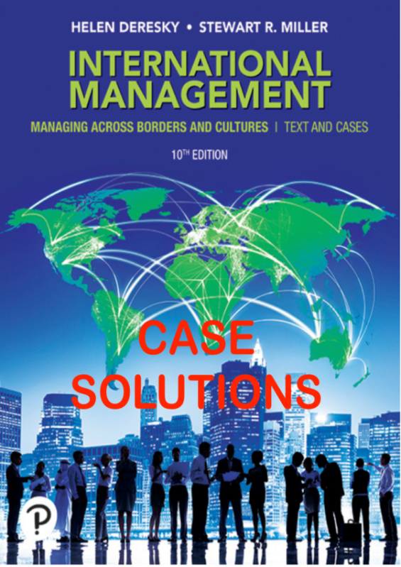 Case SolutionsFor International Management Managing Across Borders and Cultures, Text and Cases, 10th Edition by Helen Deresky, Stewart R. Miller