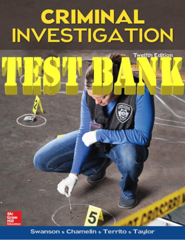 Criminal Investigation 12th Edition by Charles Swanson, Neil Chamelin and Leonard Terr TEST BANK