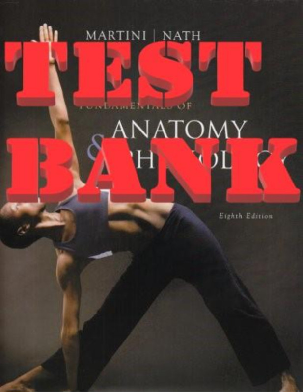 Fundamentals of Anatomy & Physiology, 8th Edition by by Frederic Martini & Judi Nath_TEST BANK.