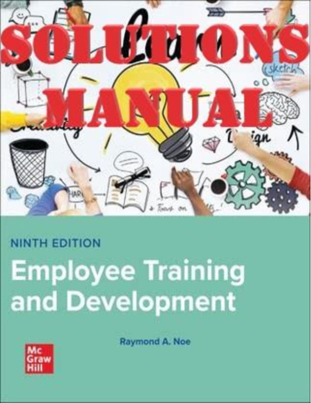Employee Training & Development 9th Edition by Raymond Andrew Noe SOLUTIONS MANUAL