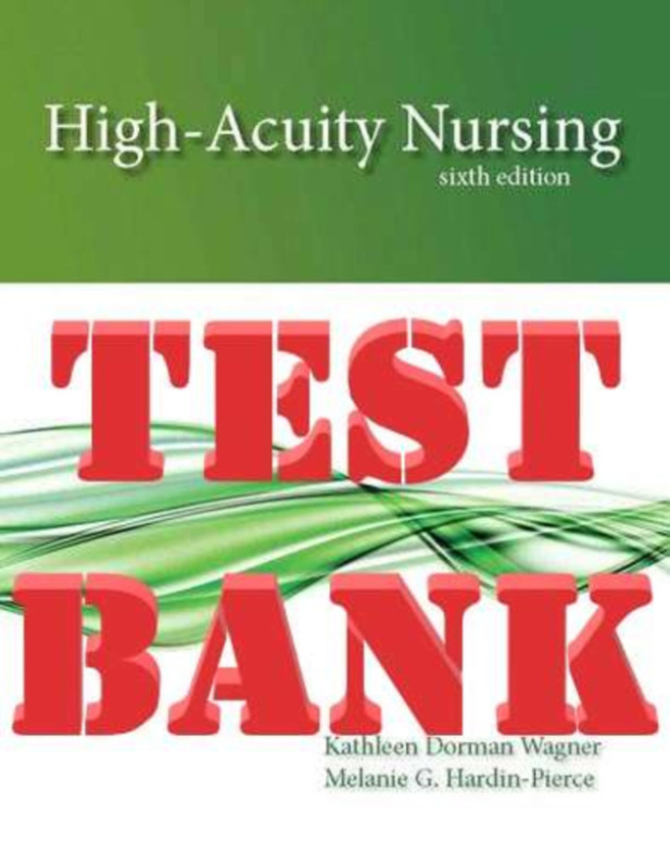 TEST BANK High Acuity Nursing 6e Kathleen Dorman, Wagner Karen, Johnson Melanie Hardin