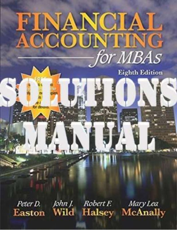 Financial Accounting for MBAs 8th Edition by Peter Easton & John Wild SOLUTIONS MANUAL