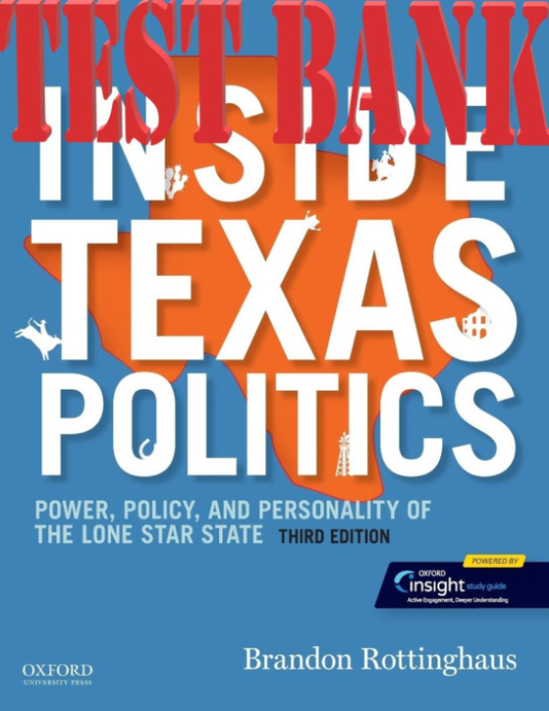 Inside Texas Politics_Power, Policy, and Personality of the Lone Star State 3rd Edition by Brandon Rottinghaus TEST BANK