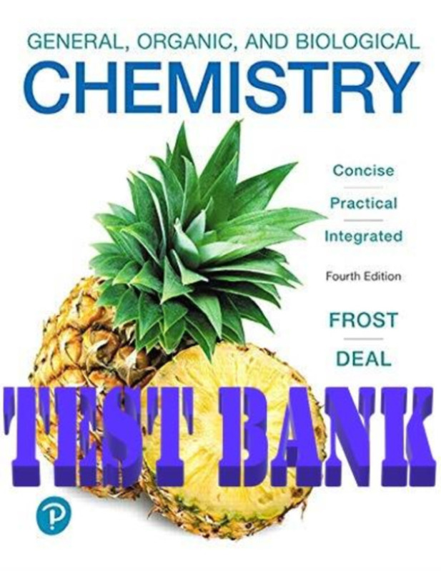 General, Organic, and Biological Chemistry 4th Edition  Laura Frost and Deal TEST BANK