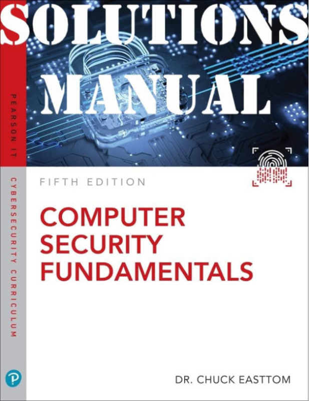 Computer Security Fundamentals, 5th Edition by William Chuck Easttom SOLUTIONS MANUAL