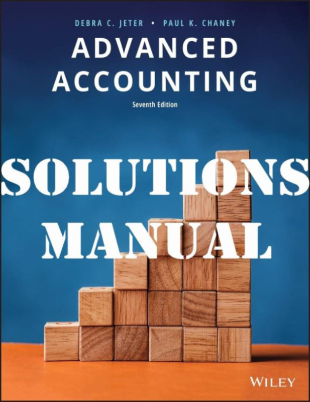 Advanced Accounting 7th Edition by Debra  Jeter and Paul Chaney SOLUTIONS MANUAL
