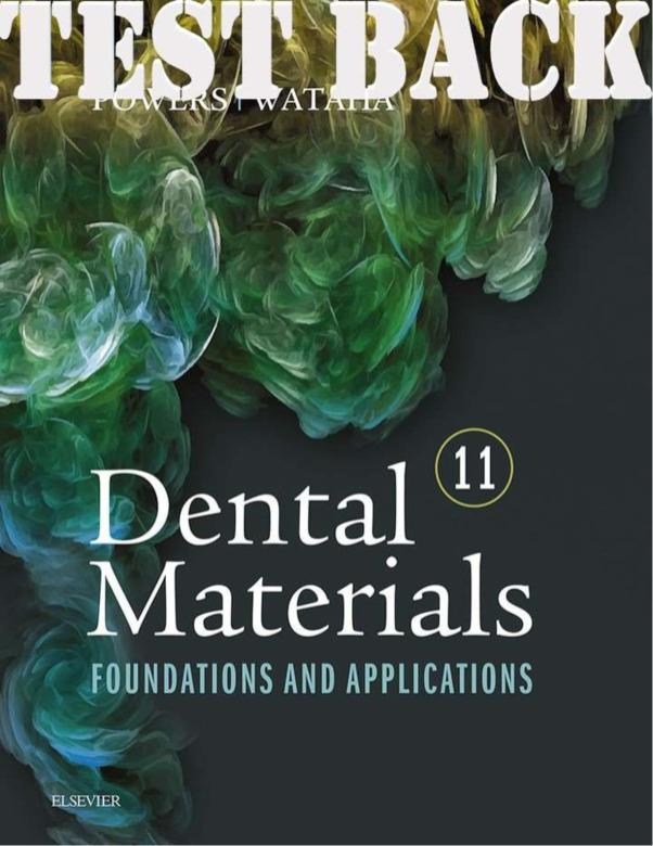 Dental Materials Foundations and Applications 11th Edition Powers TEST BANK