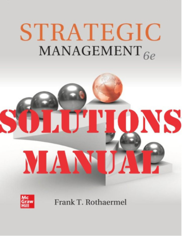 Strategic Management Concepts ISE 6th Edition by Frank Rothaermel SOLUTIONS MANUAL