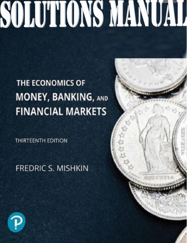 The Economics Of Money Banking And Financial Markets 13th Global Edition Frederic Mishkin SOLUTIONS MANUAL