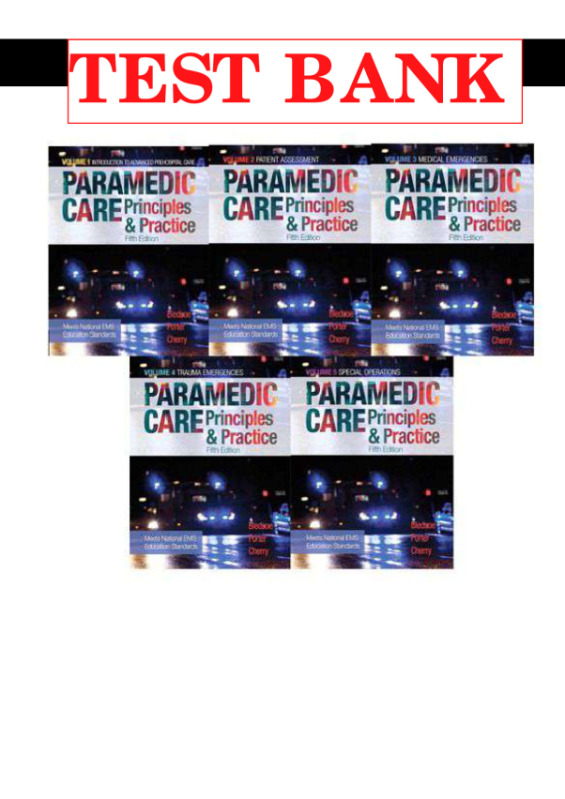 Paramedic Care Principles and Practice, Volumes 1-5, 5th Edition by Bryan Bledsoe, TEST BANK
