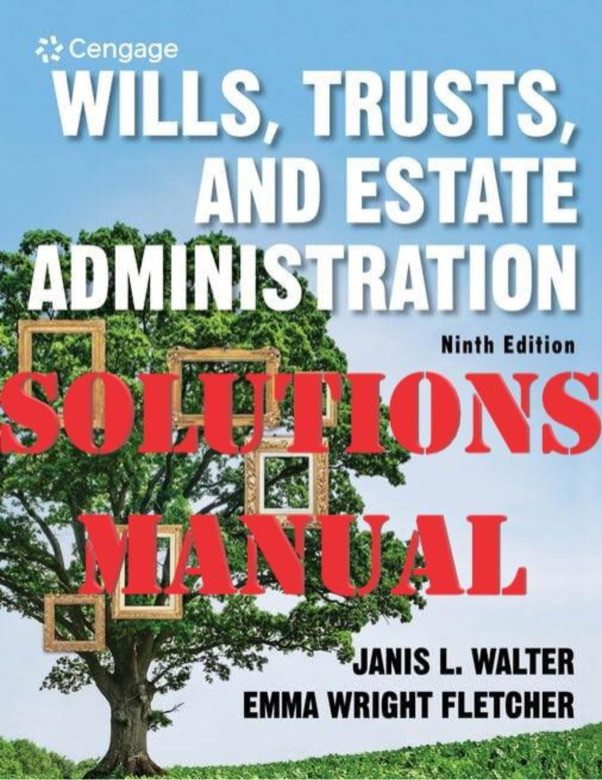 Wills, Trusts, and Estate Administration 9th Edition by Janis Walter and Emma Wright SOLUTIONS MANUAL