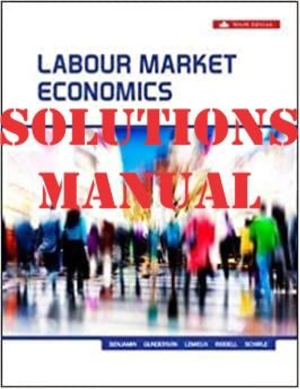 Labour Market Economics 9th Edition by Tammy, Dwayne, Morley, Thomas, Riddell SOLUTIONS MANUAL