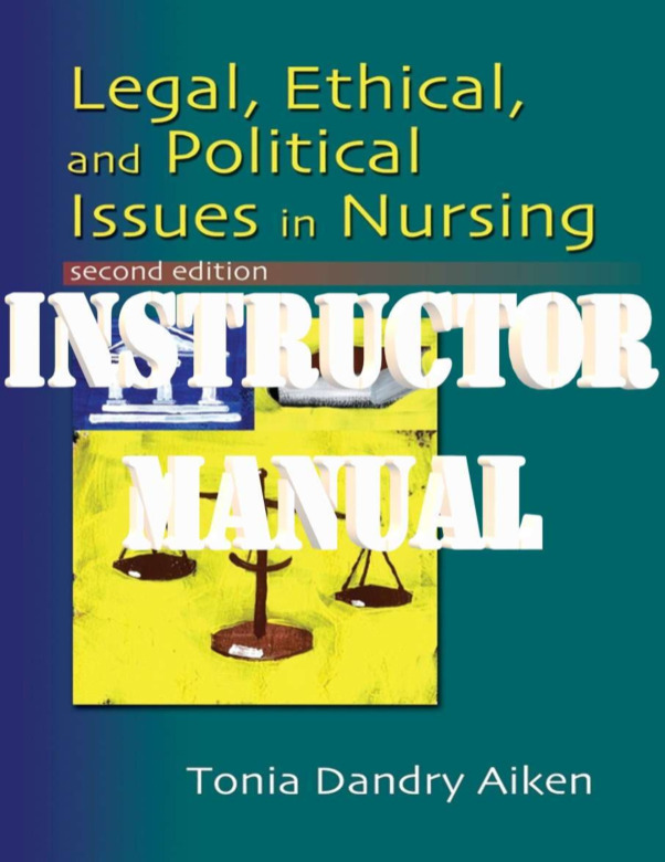 Legal, Ethical, and Political Issues in Nursing Second Edition by Dandry Aiken Tonia.  INSTRUCTOR'S MANUAL
