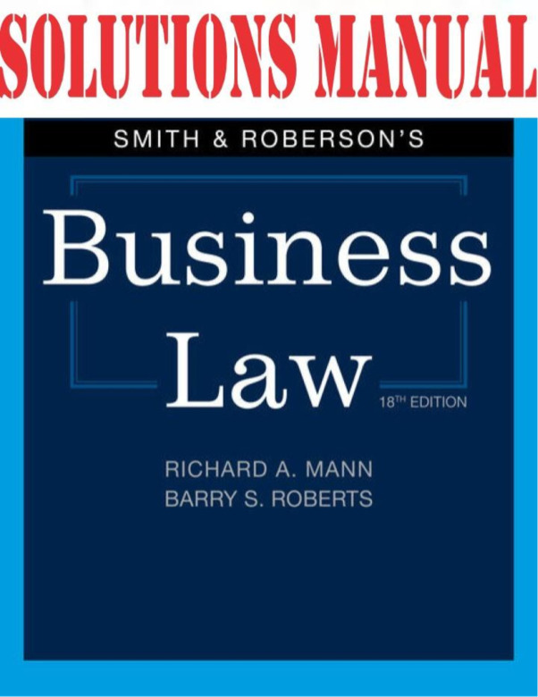 Smith and Roberson Business Law 18th Richard A. Mann, Barry S. Roberts SOLUTIONS MANUAL