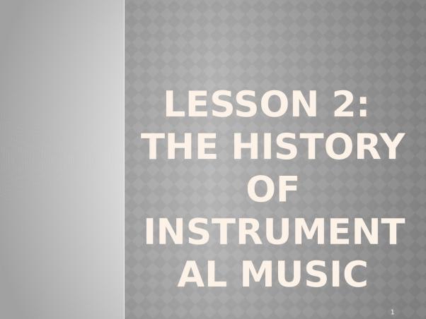 LESSON_2_THE_HISTORY_OF_INSTRUMENTAL_MUSIC.pptx