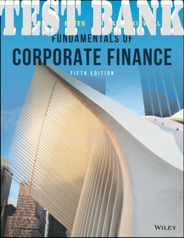 TEST BANK for Fundamentals of Corporate Finance, Enhanced eText 5th Edition Robert Parrino, David Kidwell, Bates & Gillan 
