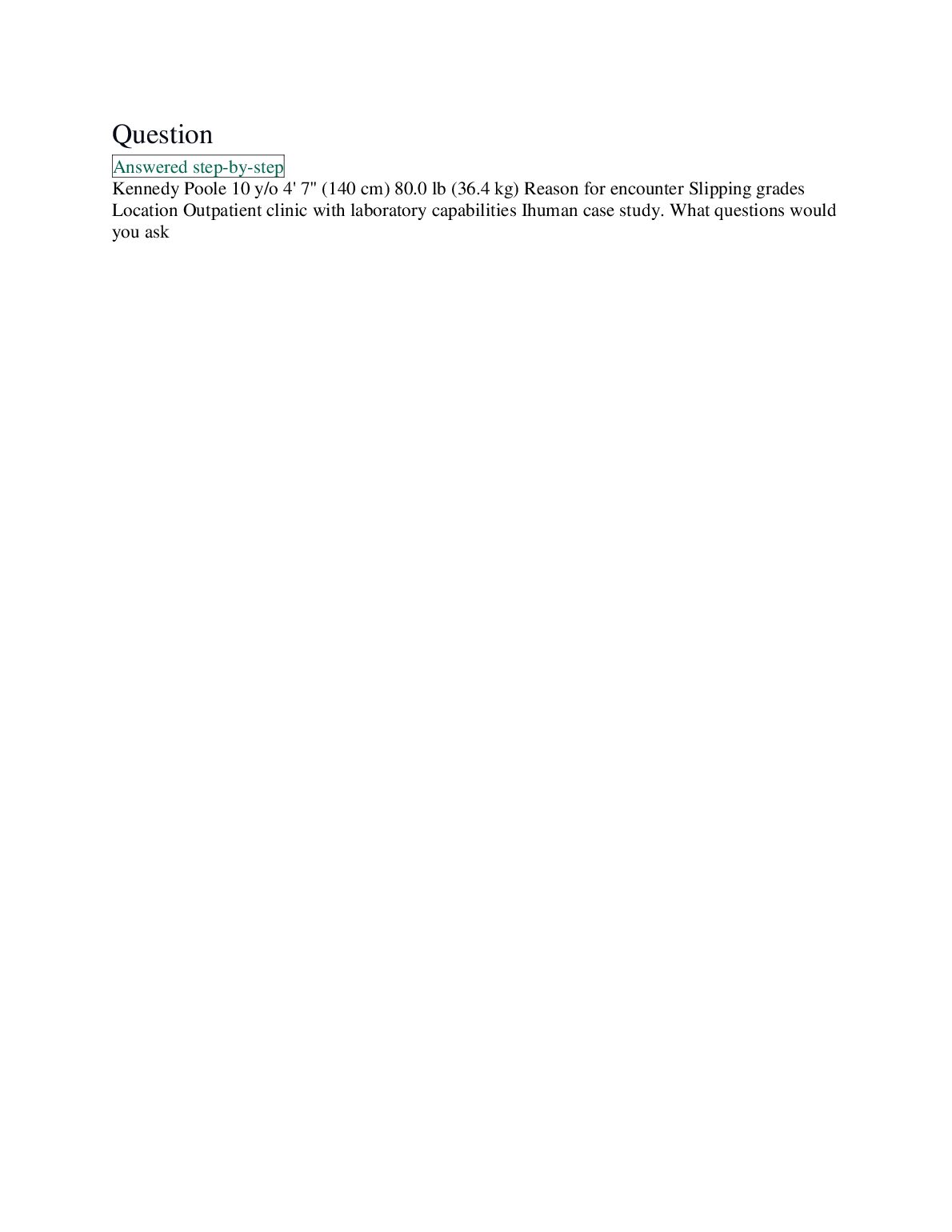 Kennedy Poole 10 y/o 4' 7" (140 cm) 80.0 lb (36.4 kg) Reason for encounter Slipping grades Location Outpatient clinic wi... preview image