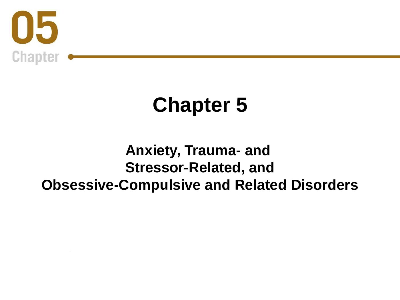 Chapter 5 Anxiety, Trauma- and Stressor-Related, and Obsessive-Compulsive and Related Disorders preview image