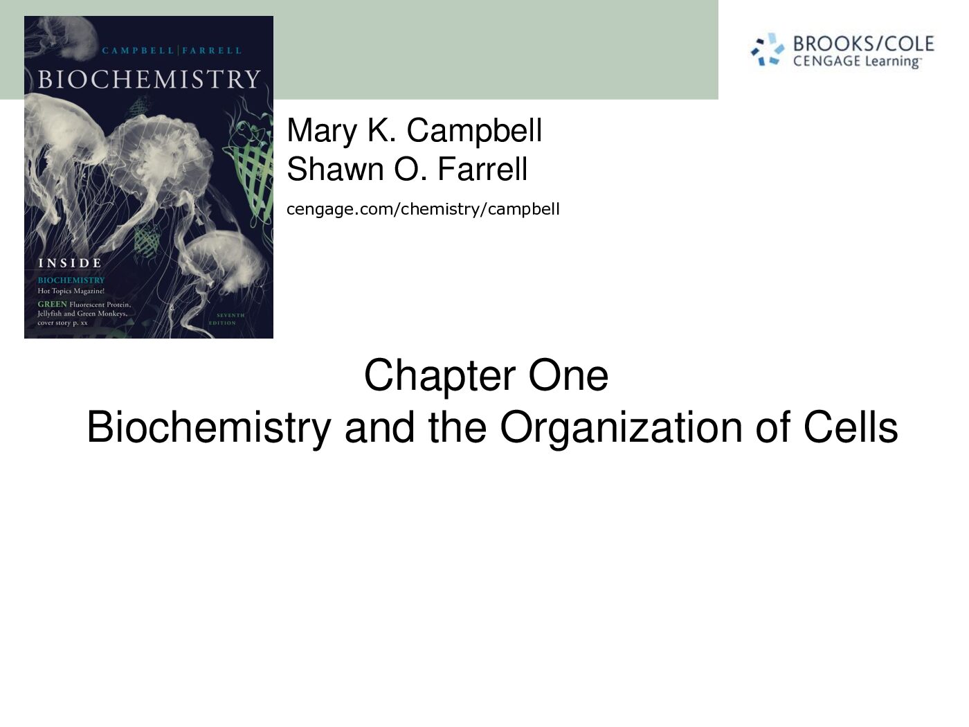 Mary K. Campbell Shawn O. Farrell cengage.com/chemistry/campbell Chapter One Biochemistry and the Organization of Cells preview image
