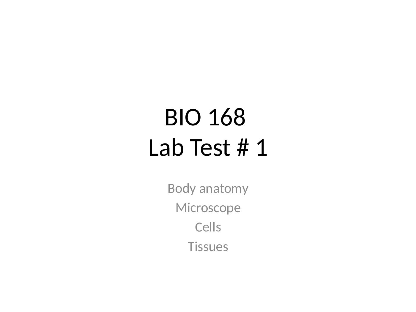 BIO 168 Lab Test # 1 Body anatomy Microscope Cells Tissues preview image